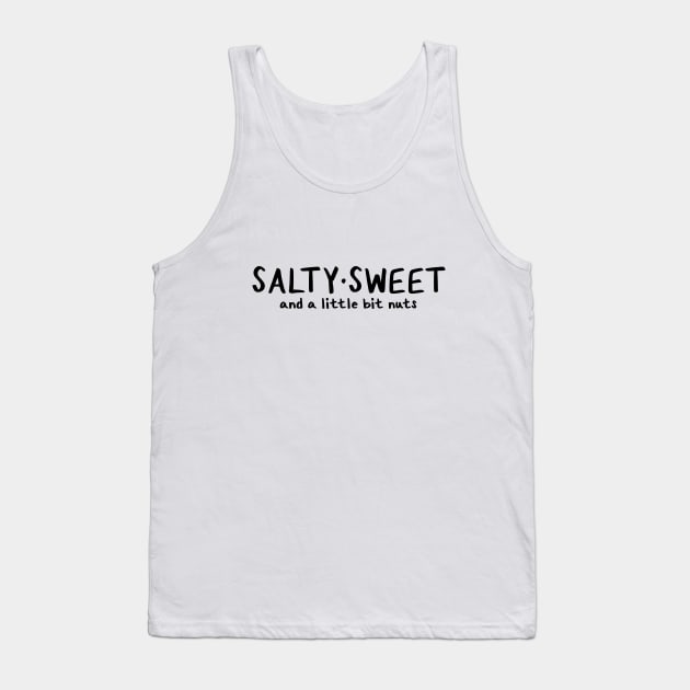 Salty Sweet and a Little Bit Nuts Tank Top by Millennial On The Cusp Of X